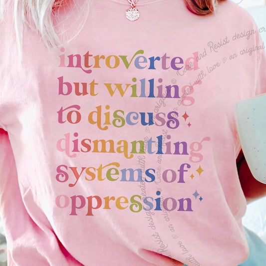 Introverted but Willing to Discuss Dismantling Systems of Oppression Care & Resist progressive t-shirt in Blossom