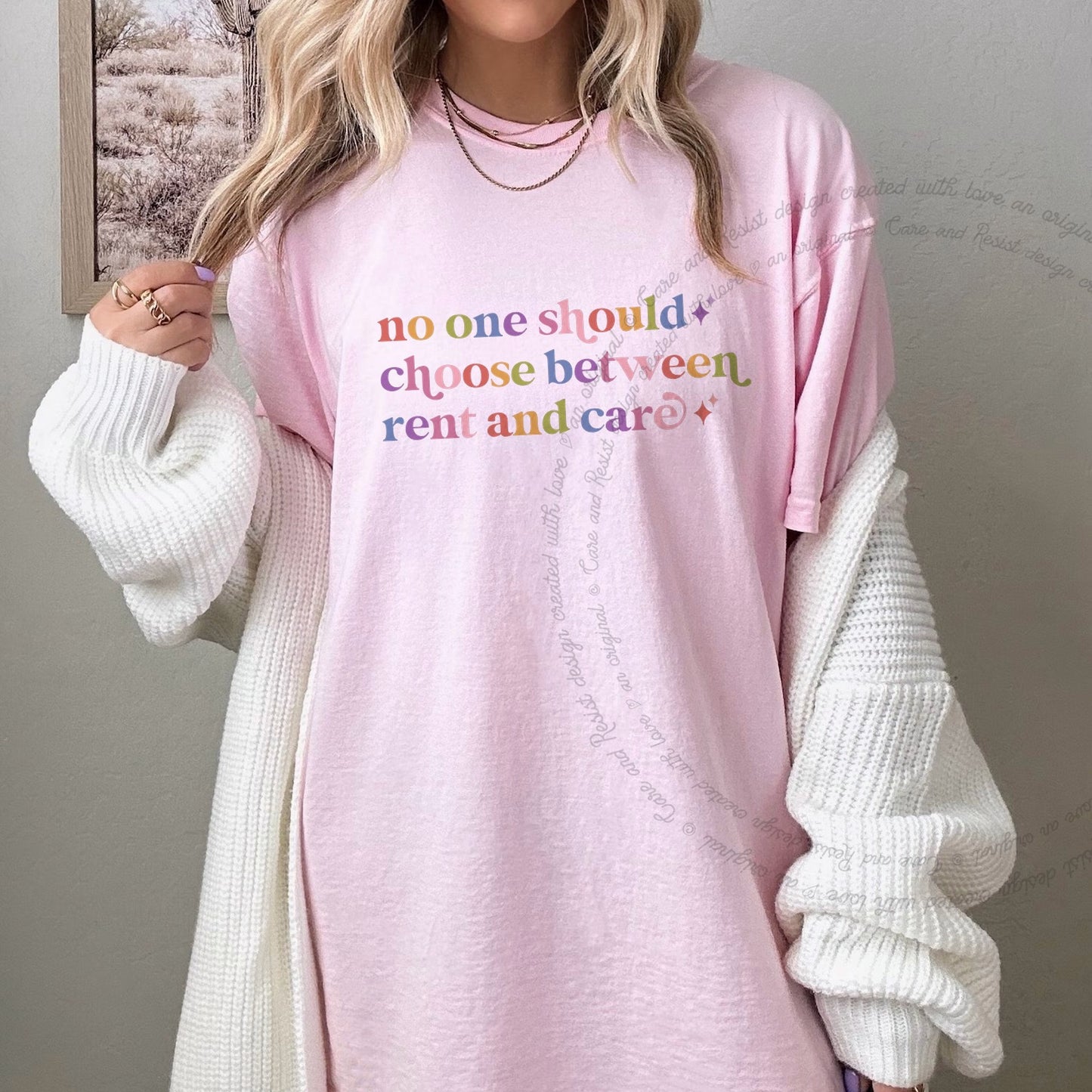 No One Should Choose Between Rent and Care Care & Resist rainbow Comfort Colors tee, Blossom
