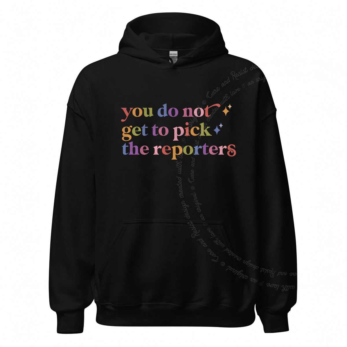 You Do not Get to Pick the Reporters Care & Resist Gildan hoodie in Black