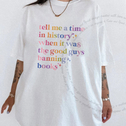 Tell Me a Time in History When It Was the Good Guys Banning Books Care & Resist progressive t-shirt in White