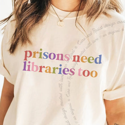 Prisons Need Libraries Too Care & Resist progressive t-shirt in Ivory