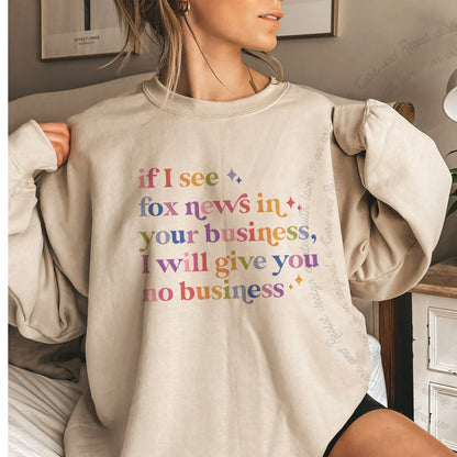 If I See Fox News in Your Business, I Will Give You No Business Care & Resist Gildan crewneck sweatshirt in Sand