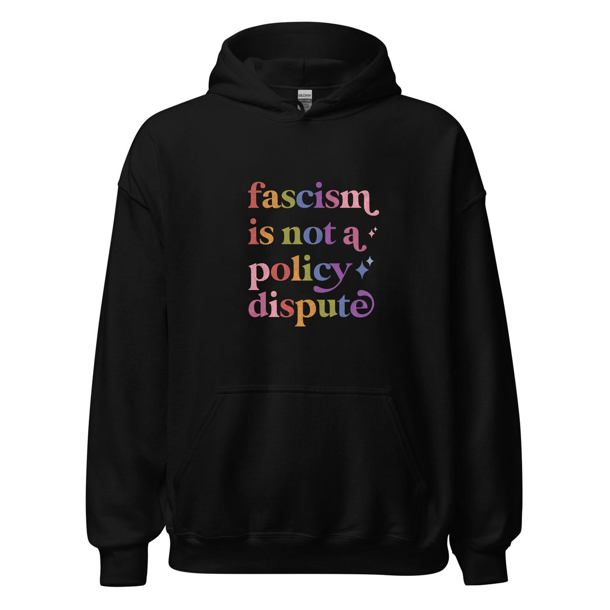 Fascism is not a Policy Dispute Care & Resist Gildan hoodie in Black