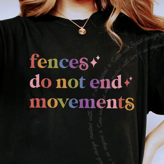 Fences Do not End Movements Care & Resist progressive t-shirt in Black