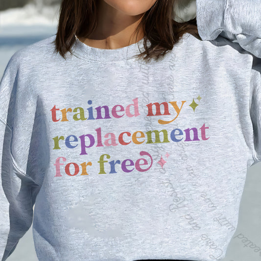 Trained My Replacement for Free Care & Resist Gildan crewneck sweatshirt in Sport Grey