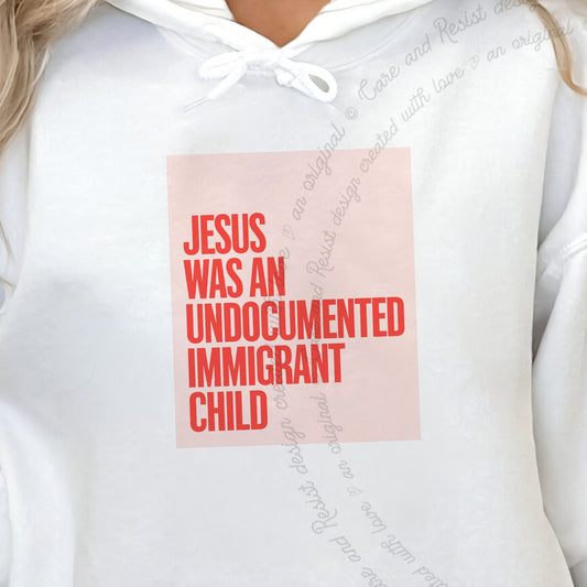 Jesus Was an Undocumented Immigrant Child Care & Resist Gildan hoodie in White