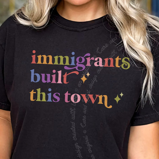 Immigrants Built This Town Care & Resist progressive t-shirt in Black
