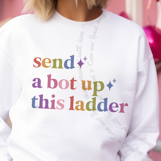 Send a Bot Up This Ladder Care & Resist Gildan crewneck sweatshirt in White
