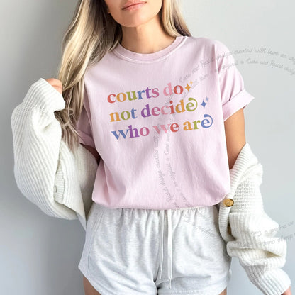 Courts Do not Decide Who We are Care & Resist rainbow Comfort Colors tee, Blossom