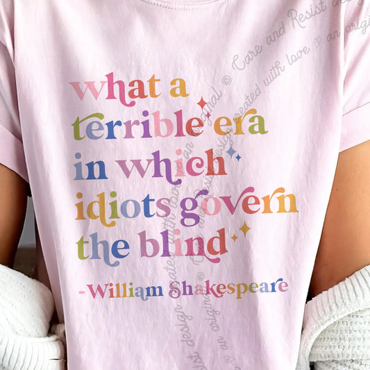 What a Terrible Era in Which Idiots Govern the Blind Care & Resist progressive t-shirt in Blossom
