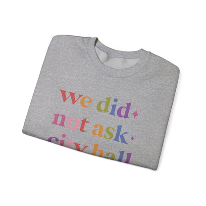 We Did not Ask City Hall Sweatshirt