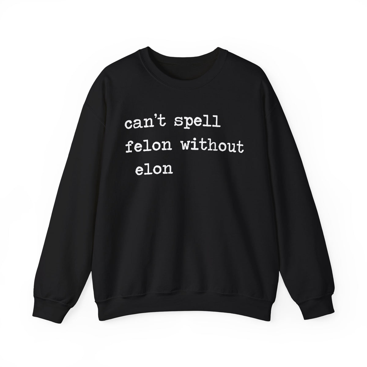 Can't Spell Felon Without Elon Sweatshirt