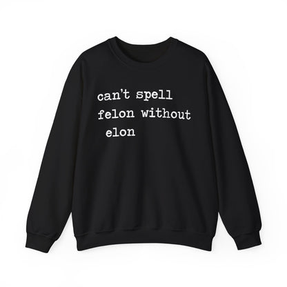 Can't Spell Felon Without Elon Sweatshirt