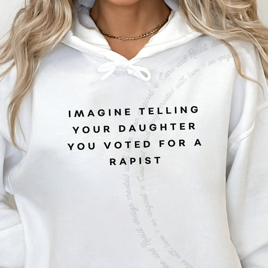 Imagine Telling Your Daughter You Voted for a Rapist Care & Resist Gildan hoodie in White