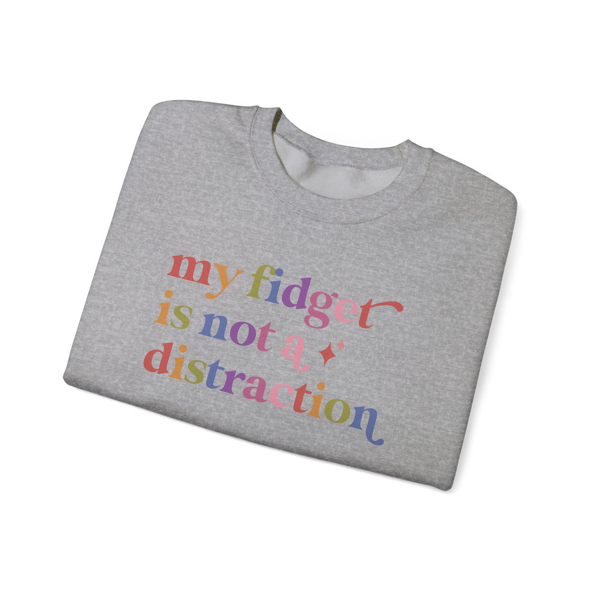 My Fidget is not a Distraction Sweatshirt