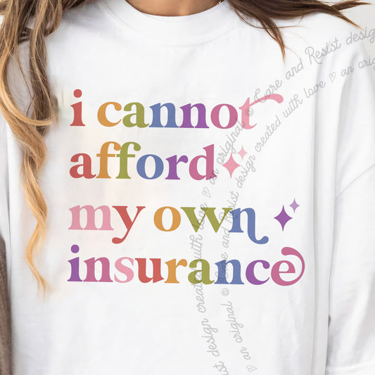 I Cannot Afford My Own Insurance Care & Resist progressive t-shirt in White