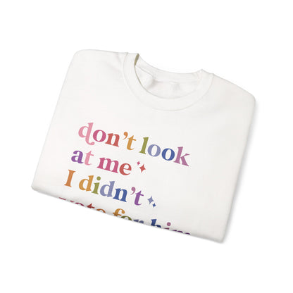Don't Look At Me, I Didn't Vote for Him Sweatshirt