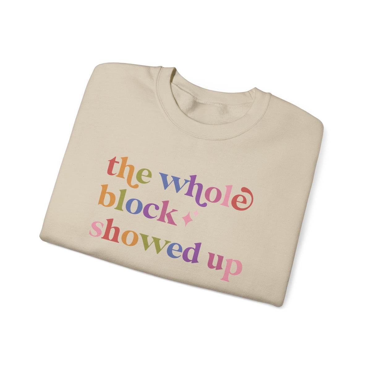 The Whole Block Showed Up Sweatshirt