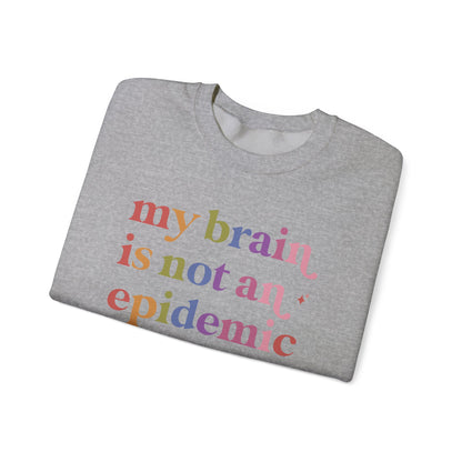 My Brain is not an Epidemic Sweatshirt