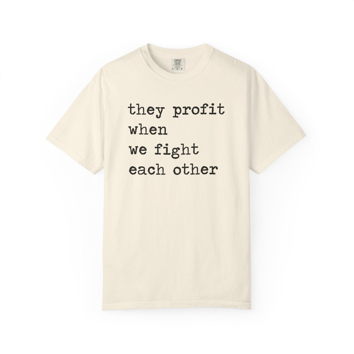 They Profit When We Fight Each Other Comfort Colors Unisex T-Shirt
