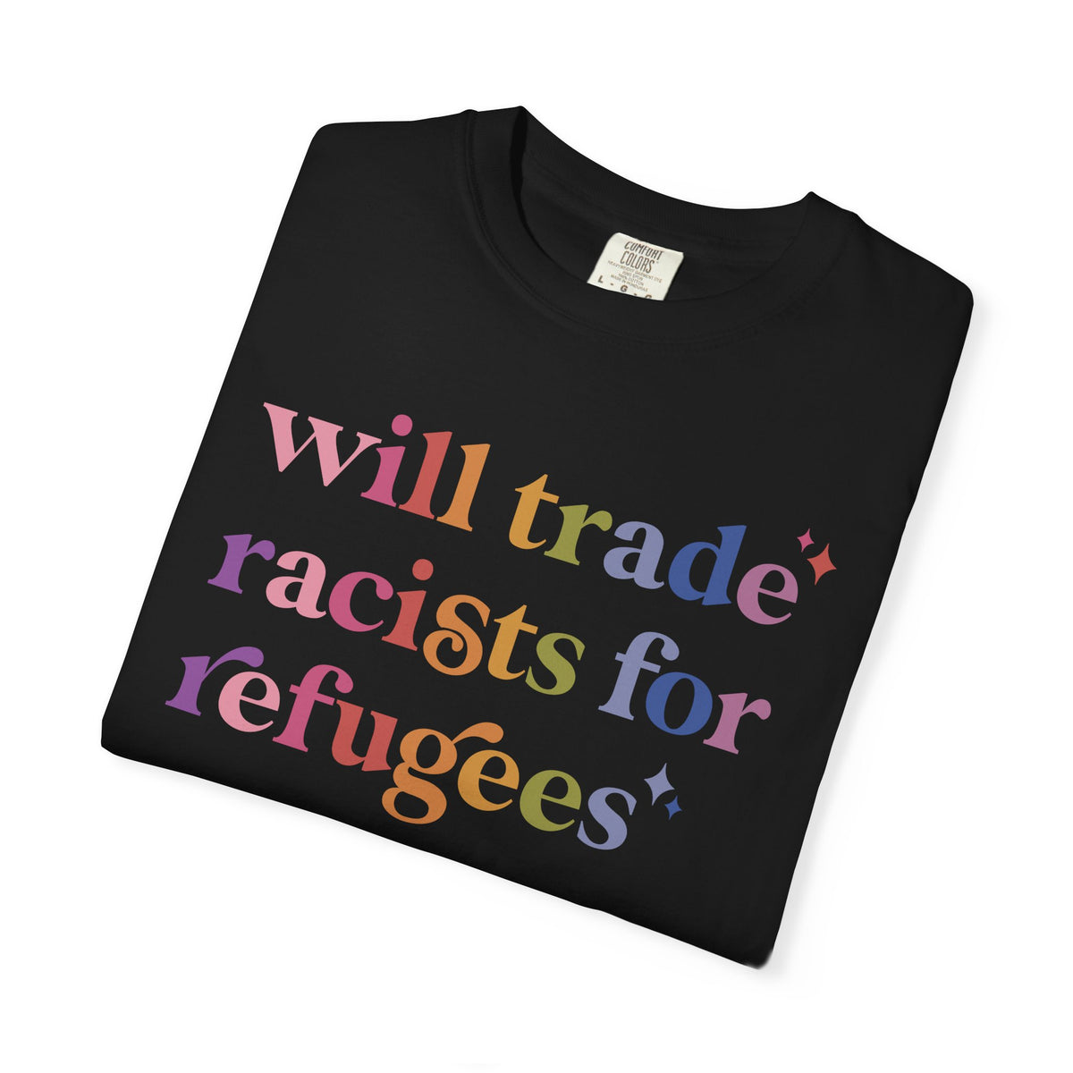 Will Trade Racists for Refugees Comfort Colors Unisex T-Shirt