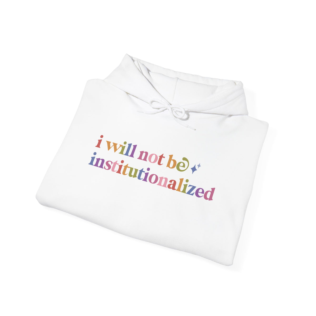 I Will not Be Institutionalized Hoodie
