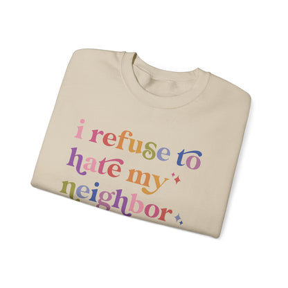 I Refuse to Hate My Neighbor Sweatshirt