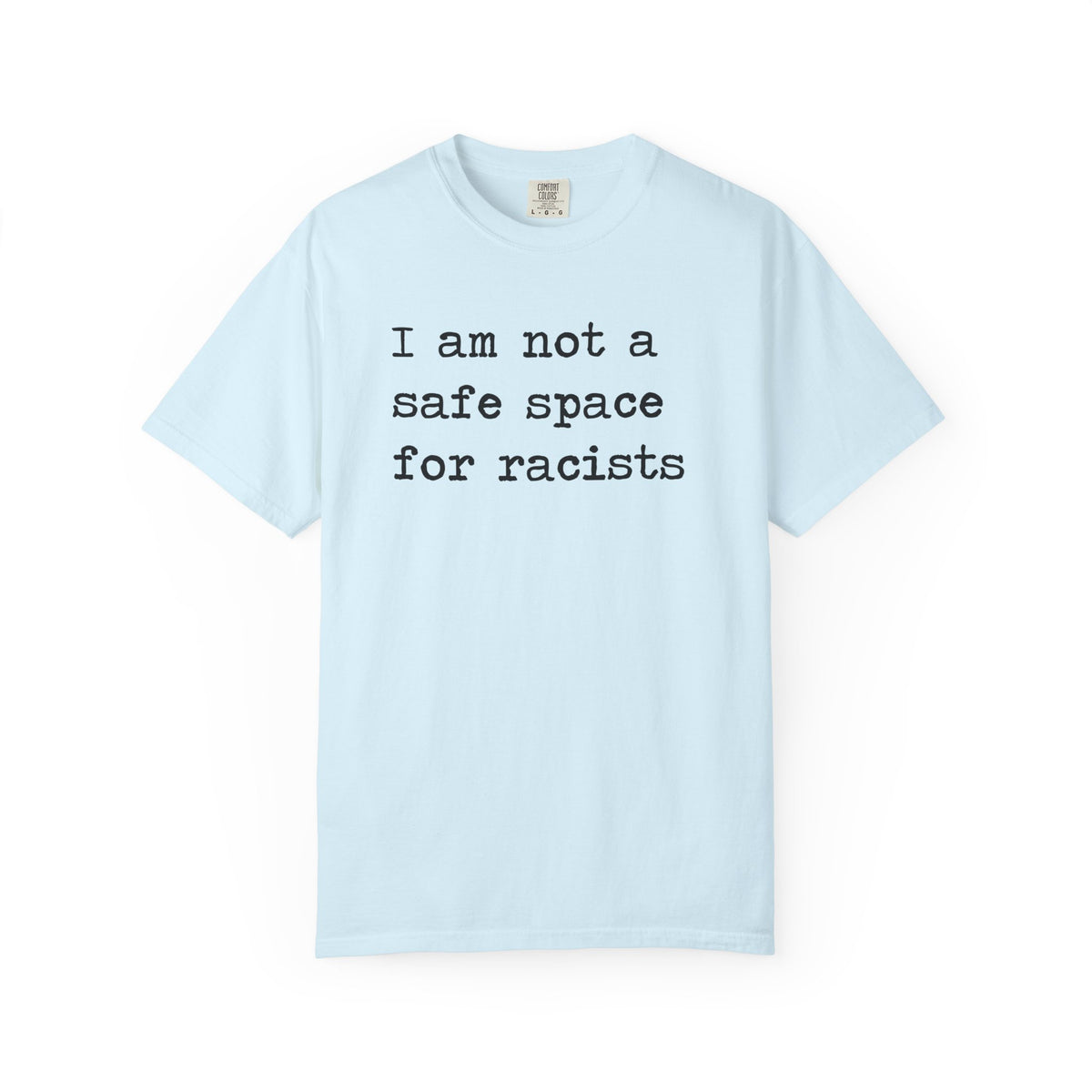 I Am Not a Safe Space for Racists Comfort Colors Unisex T-Shirt