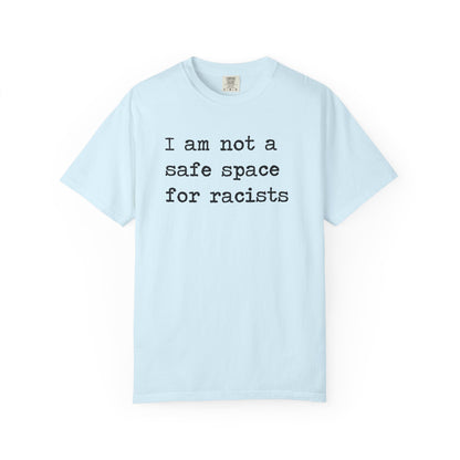 I Am Not a Safe Space for Racists Comfort Colors Unisex T-Shirt