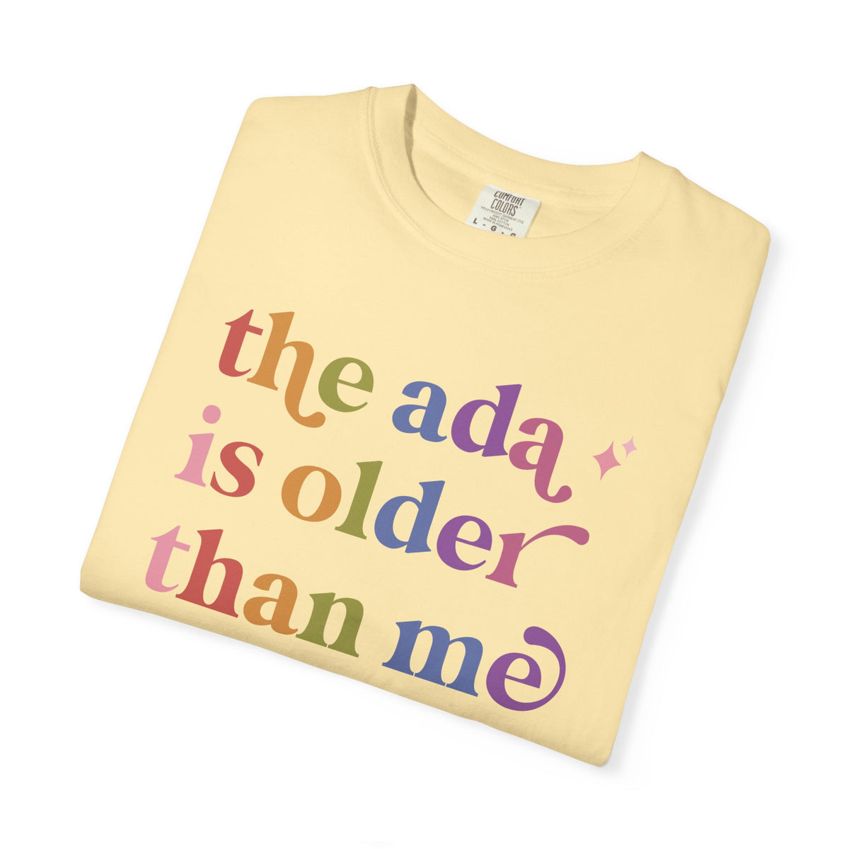 The Ada is Older Than Me Comfort Colors Unisex T-Shirt