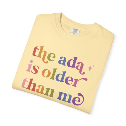The Ada is Older Than Me Comfort Colors Unisex T-Shirt