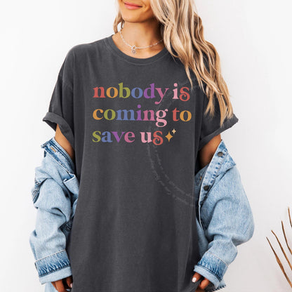 Nobody is Coming to Save Us Care & Resist rainbow Comfort Colors tee, Graphite