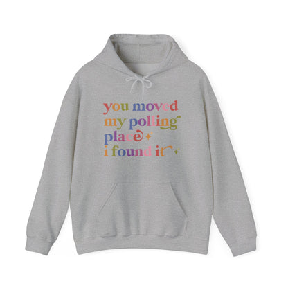 You Moved My Polling Place I Found It Hoodie