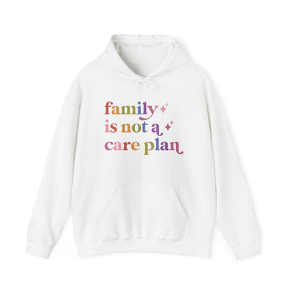 Family is not a Care Plan Hoodie