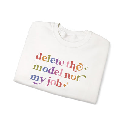 Delete the Model not My Job Sweatshirt