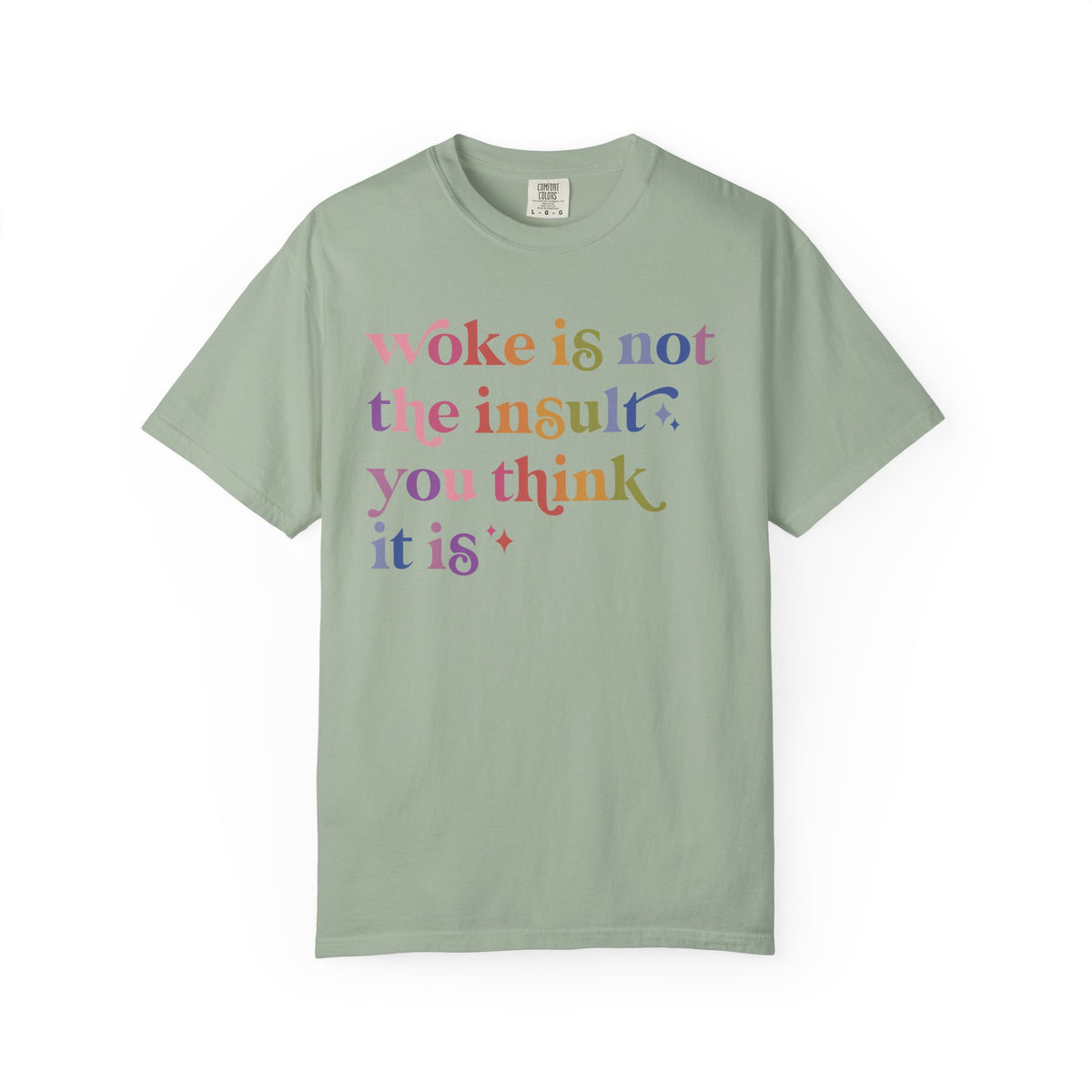 Woke Is Not the Insult You Think It Is Comfort Colors Unisex T-Shirt