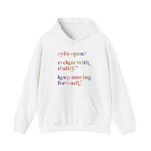 Eyes Open. Reckon With Reality. Keep Moving Forward. Hoodie