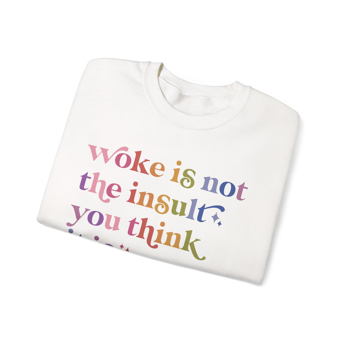 Woke Is Not the Insult You Think It Is Sweatshirt