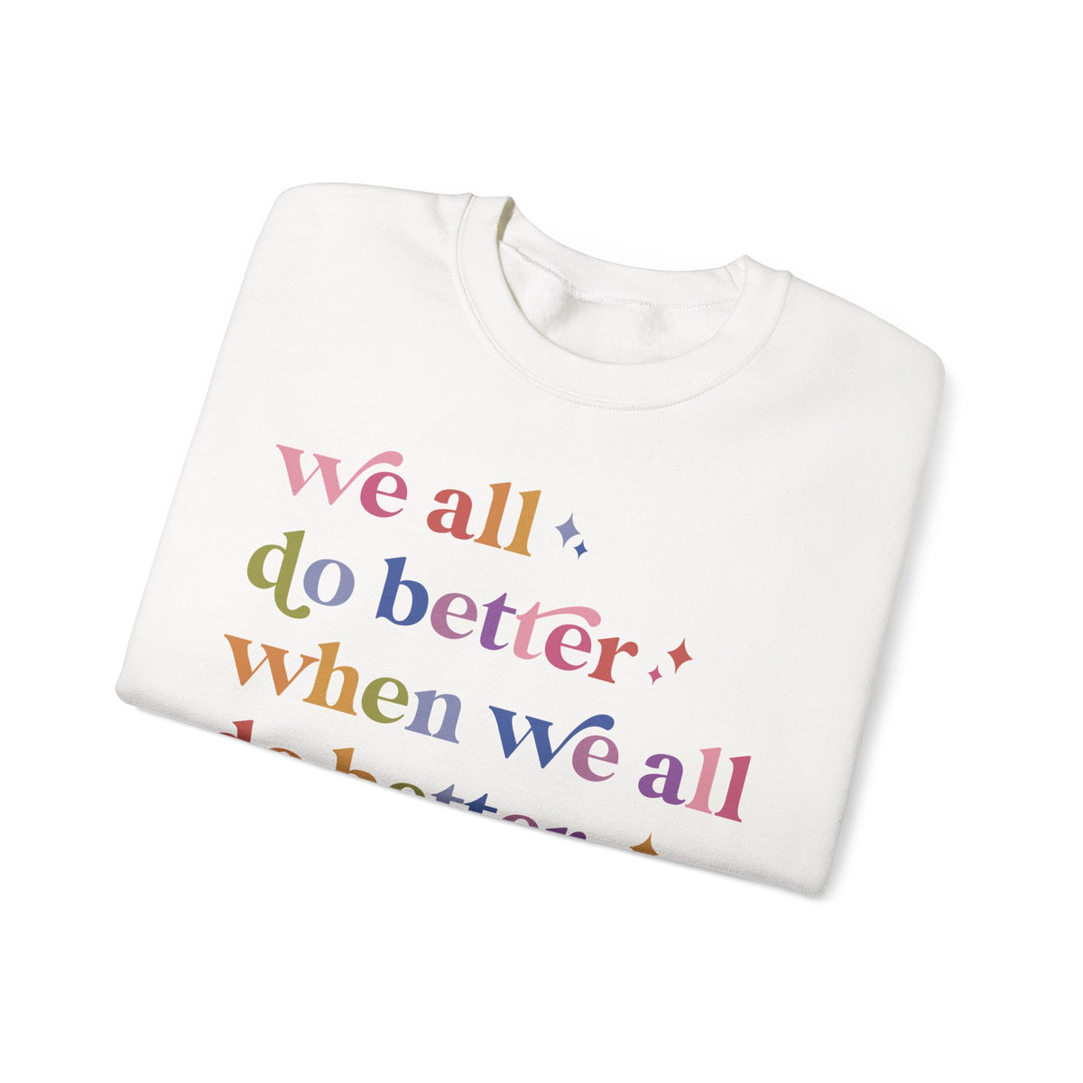 We All Do Better When We All Do Better Sweatshirt