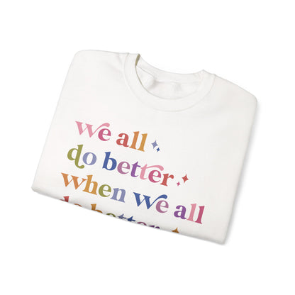 We All Do Better When We All Do Better Sweatshirt