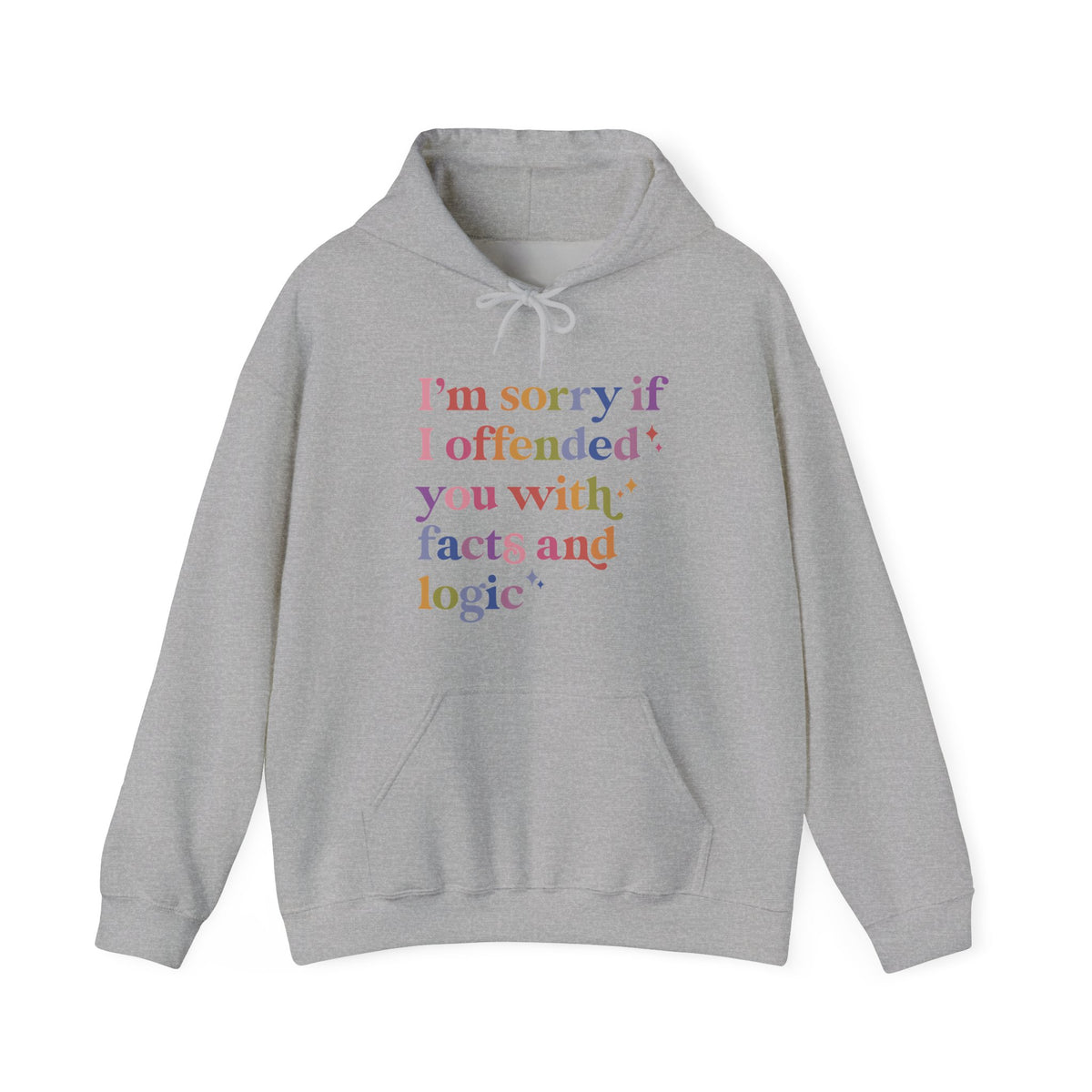 I'm Sorry If I Offended You With Facts and Logic Hoodie