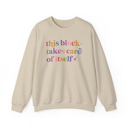 This Block Takes Care of Itself Sweatshirt