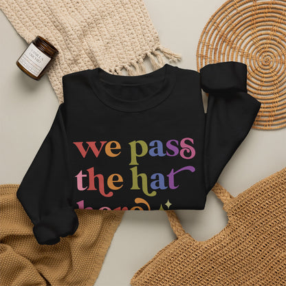 We Pass the Hat Here Sweatshirt