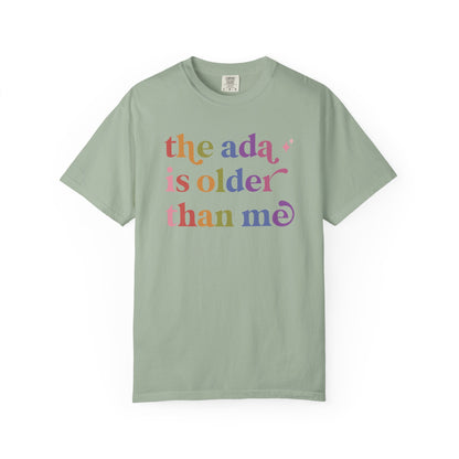 The Ada is Older Than Me Comfort Colors Unisex T-Shirt