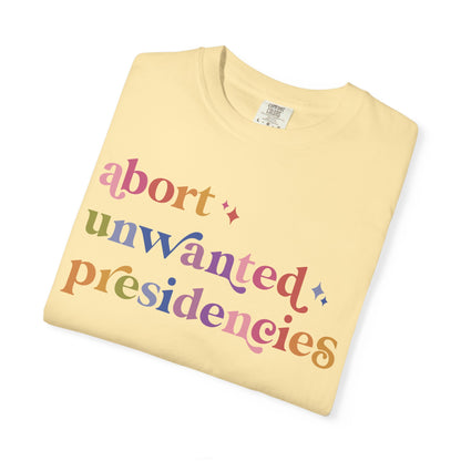Abort Unwanted Presidencies Comfort Colors Unisex T-Shirt