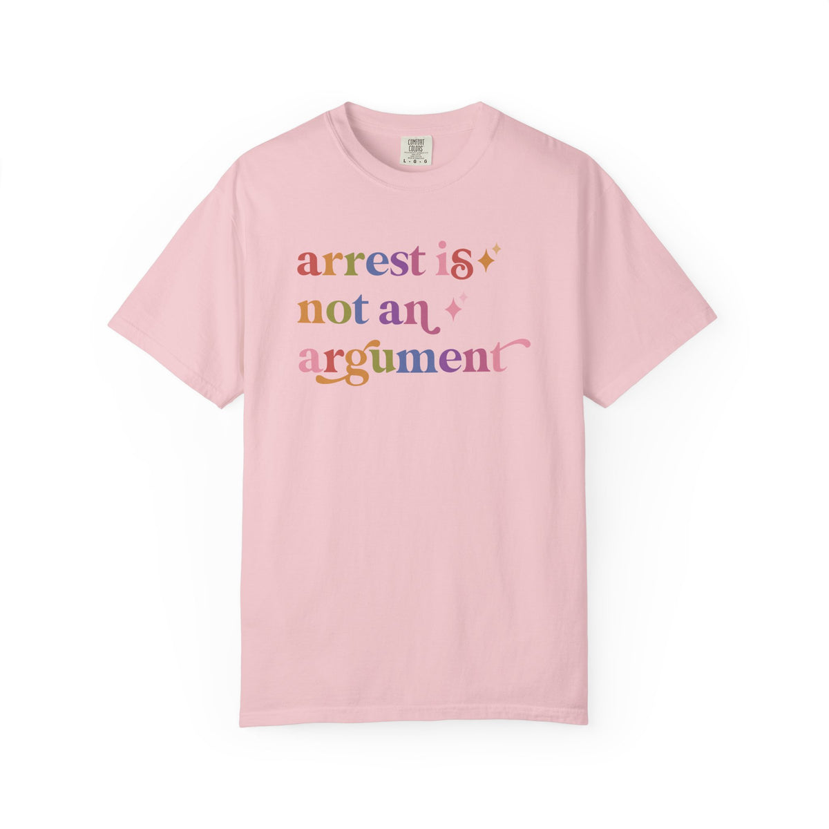 Arrest is not an Argument Comfort Colors Unisex T-Shirt