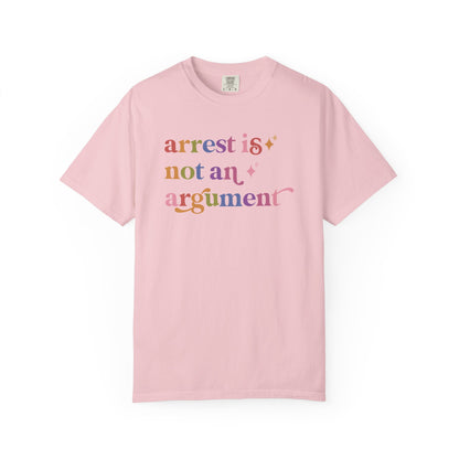 Arrest is not an Argument Comfort Colors Unisex T-Shirt