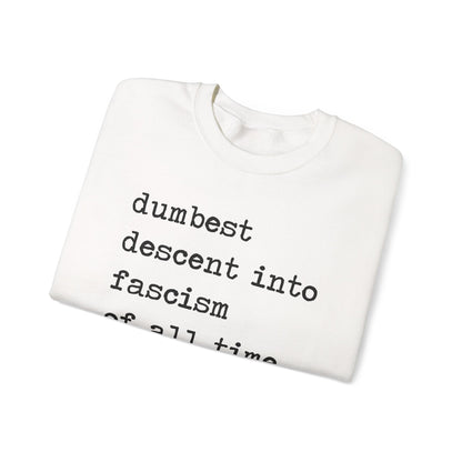 Dumbest Descent Into Fascism of All Time Sweatshirt