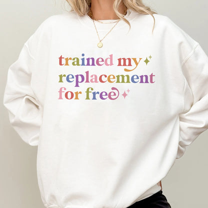 Trained My Replacement for Free Care & Resist Gildan crewneck sweatshirt in White