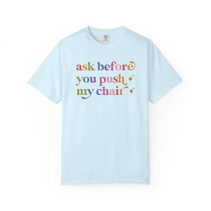 Ask Before You Push My Chair Comfort Colors Unisex T-Shirt